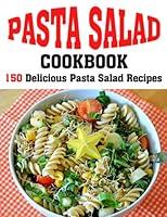 Algopix Similar Product 2 - PASTA SALAD COOKBOOK 150 Delicious