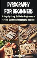 Algopix Similar Product 6 - PYROGRAPHY FOR BEGINNERS A