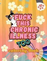 Algopix Similar Product 1 - Fuck this Chronic Illness Too Coloring