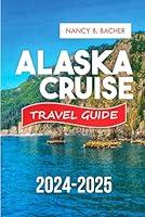 Algopix Similar Product 9 - Alaska Cruise Guide 20242025 Your