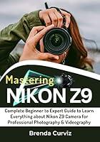 Algopix Similar Product 13 - Mastering Nikon Z9 Camera Complete