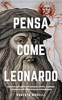 Algopix Similar Product 4 - PENSA COME LEONARDO Segreti e tecniche