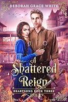 Algopix Similar Product 18 - A Shattered Reign (Heartsong Book 3)