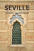 Algopix Similar Product 3 - SEVILLE TRAVEL GUIDE 2024 Your Easy