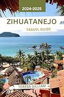 Algopix Similar Product 10 - Zihuatanejo Travel Guide 20242025