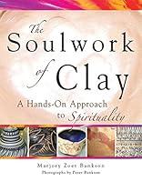 Algopix Similar Product 9 - Soulwork of Clay A HandsOn Approach