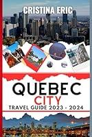 Algopix Similar Product 19 - Quebec City Travel Guide 20232024 The