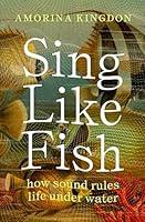 Algopix Similar Product 10 - Sing Like Fish how sound rules life