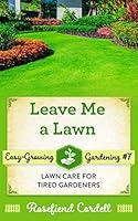 Algopix Similar Product 9 - Leave Me A Lawn Lawn Care for Tired