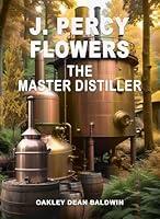 Algopix Similar Product 6 - J. Percy Flowers The Master Distiller
