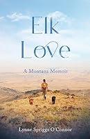 Algopix Similar Product 3 - Elk Love: A Montana Memoir