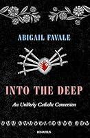 Algopix Similar Product 10 - Into the Deep An Unlikely Catholic