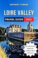 Algopix Similar Product 8 - Loire Valley Travel Guide 2023 The