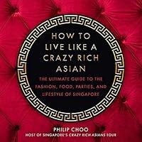 Algopix Similar Product 6 - How to Live Like a Crazy Rich Asian