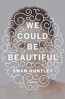 Algopix Similar Product 12 - We Could Be Beautiful: A Novel