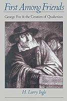 Algopix Similar Product 8 - First among Friends George Fox and the
