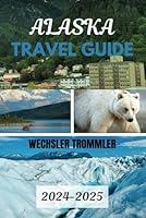 Algopix Similar Product 6 - Alaska Travel Guide 20242025 The