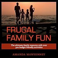 Algopix Similar Product 2 - Frugal Family Fun An Ultimate Resource