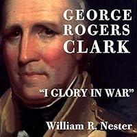 Algopix Similar Product 4 - George Rogers Clark: "I Glory in War"