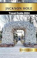 Algopix Similar Product 9 - Jackson Hole Travel Guide 2024 You