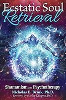 Algopix Similar Product 11 - Ecstatic Soul Retrieval Shamanism and