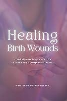 Algopix Similar Product 7 - Healing Birth Wounds A Comprehensive