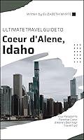 Algopix Similar Product 13 - Ultimate Travel Guide to Coeur dAlene