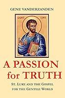 Algopix Similar Product 10 - A PASSION for TRUTH St Luke and the