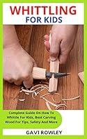 Algopix Similar Product 3 - WHITTLING FOR KIDS Complete Guide On