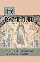 Algopix Similar Product 11 - The Byzantium The Surprising Life Of A