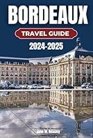 Algopix Similar Product 9 - Bordeaux Travel Guide 20242025 From