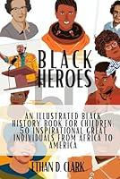 Algopix Similar Product 9 - Black Heroes An Illustrated Black