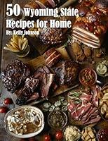 Algopix Similar Product 18 - 50 Wyoming State Recipes for Home