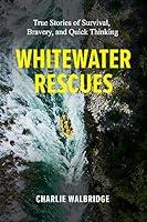 Algopix Similar Product 13 - Whitewater Rescues True Stories of