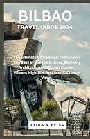 Algopix Similar Product 7 - BILBAO TRAVEL GUIDE 2024 The ultimate