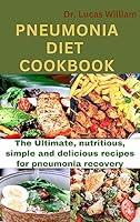 Algopix Similar Product 7 - PNEUMONIA DIET COOKBOOK  The Ultimate