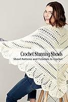 Algopix Similar Product 15 - Crochet Stunning Shawls Shawl Patterns