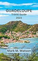 Algopix Similar Product 5 - GUADELOUPE TRAVEL GUIDE 2023 Explore