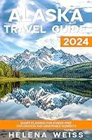 Algopix Similar Product 19 - Alaska Travel Guide 2024 Smart