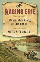 Algopix Similar Product 15 - The Raging Erie Life and Labor Along