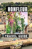 Algopix Similar Product 2 - HONFLEUR TRAVEL GUIDE 2024 Make the