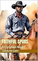 Algopix Similar Product 16 - Faithful Spurs: A Christian Novel