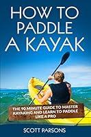 Algopix Similar Product 18 - How to Paddle a Kayak The 90 Minute