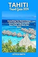 Algopix Similar Product 2 - TAHITI TRAVEL GUIDE 2024 Everything