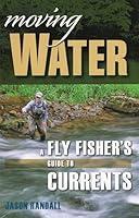 Algopix Similar Product 17 - Moving Water A Fly Fishers Guide to