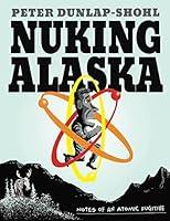 Algopix Similar Product 7 - Nuking Alaska Notes of an Atomic