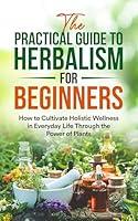 Algopix Similar Product 5 - The Practical Guide to Herbalism for