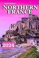 Algopix Similar Product 14 - NORTHERN FRANCE TRAVEL GUIDE 2024 Tour