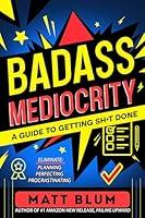 Algopix Similar Product 5 - Badass Mediocrity A Guide to Getting