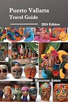 Algopix Similar Product 16 - Puerto Vallarta Travel Guide 2024